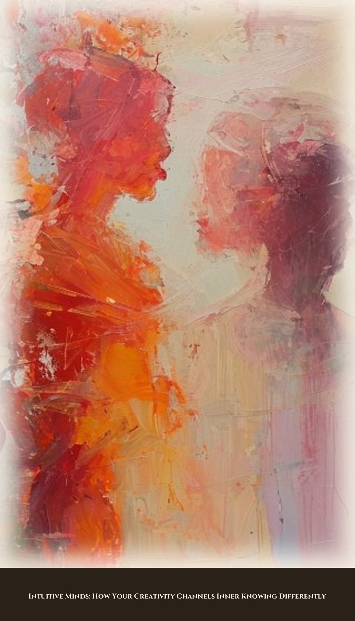 Intuitive Minds: How Your Creativity Channels Inner Knowing Differently