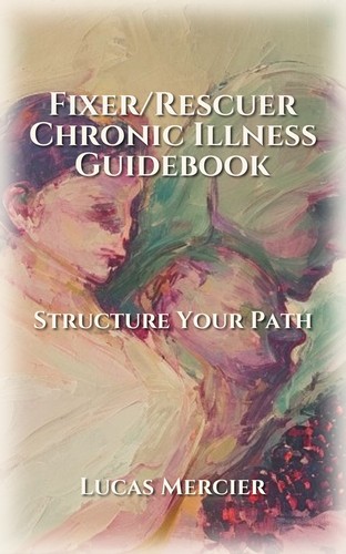 Fixer/Rescuer Chronic Illness Guidebook