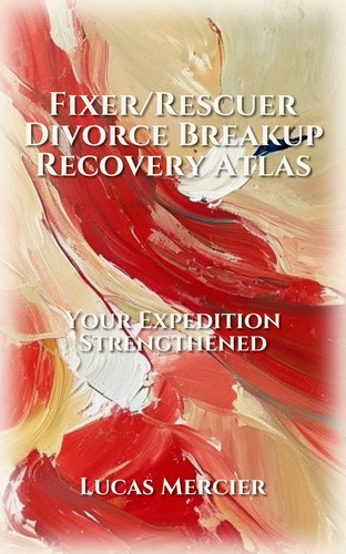 Fixer/Rescuer Divorce Breakup Recovery Atlas