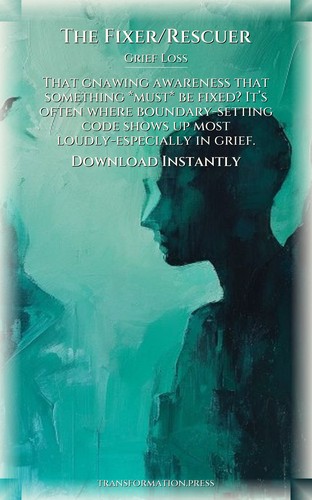 Fixer/Rescuer Grief Loss Guidebook: Harness Your Method preview 7