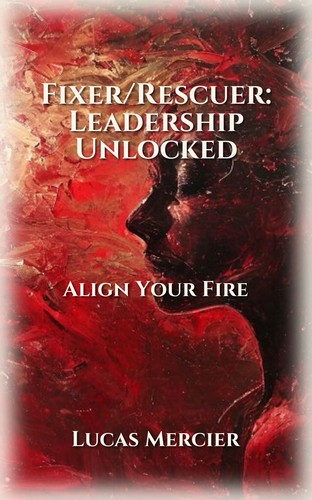 Fixer/Rescuer: Leadership Unlocked
