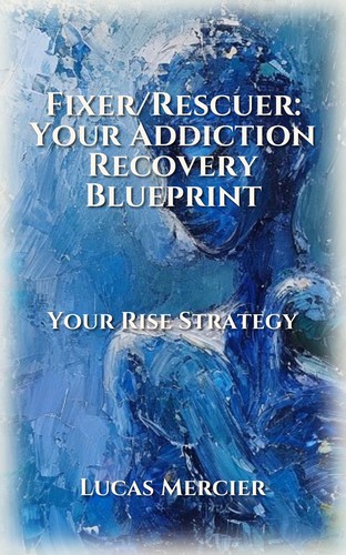 Fixer/Rescuer: Your Addiction Recovery Blueprint