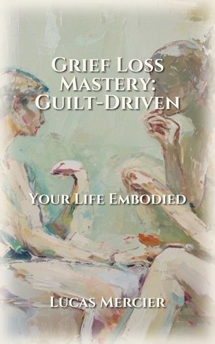 Grief Loss Mastery: Guilt-Driven