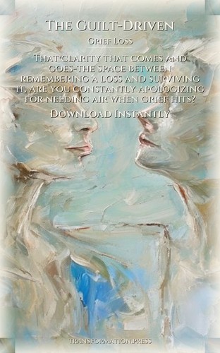 Grief Loss Mastery: Guilt-Driven: Your Life Embodied preview 7