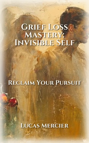 Grief Loss Mastery: Invisible Self