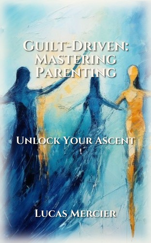 Guilt-Driven: Mastering Parenting