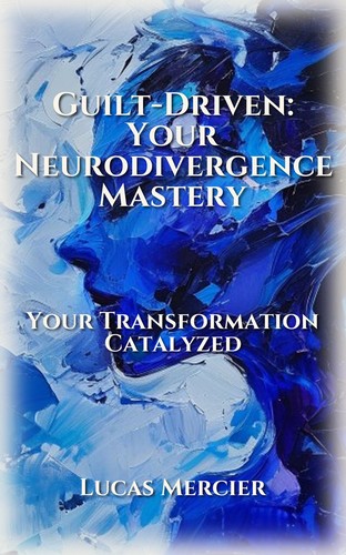 Guilt-Driven: Your Neurodivergence Mastery
