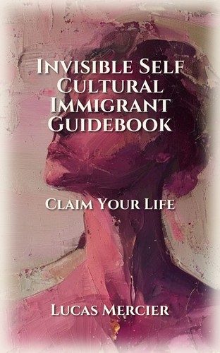 Invisible Self Cultural Immigrant Guidebook