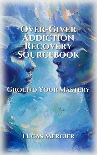 Over-Giver Addiction Recovery Sourcebook