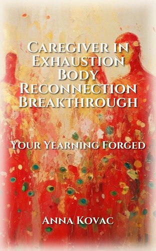 Caregiver in Exhaustion Body Reconnection Breakthrough