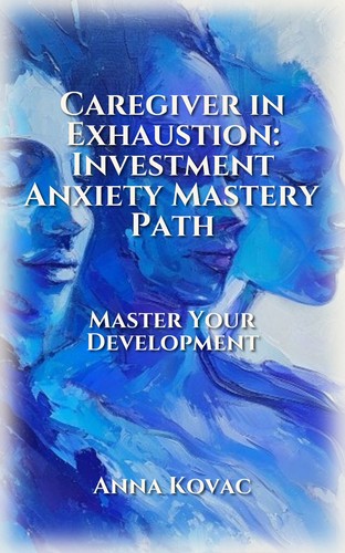 Caregiver in Exhaustion: Investment Anxiety Mastery Path