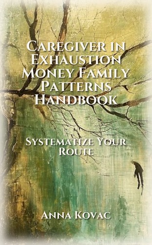 Caregiver in Exhaustion Money Family Patterns Handbook