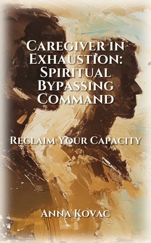Caregiver in Exhaustion: Spiritual Bypassing Command