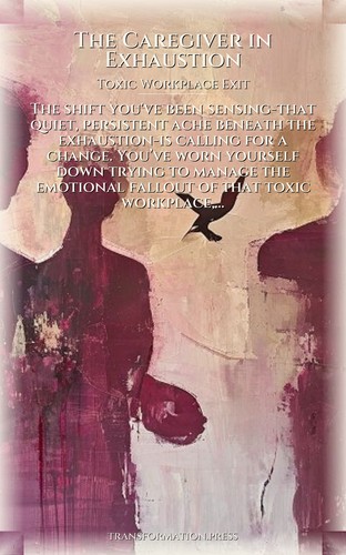 Caregiver in Exhaustion Toxic Workplace Exit: Practical Guide: Accelerate Your Presence preview 1