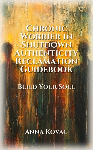 Chronic Worrier in Shutdown Authenticity Reclamation Guidebook