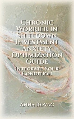 Chronic Worrier in Shutdown Investment Anxiety Optimization Guide