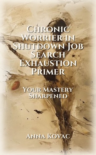 Chronic Worrier in Shutdown Job Search Exhaustion Primer