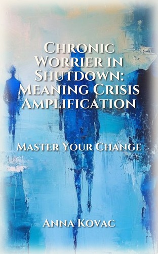 Chronic Worrier in Shutdown: Meaning Crisis Amplification