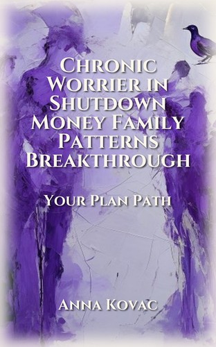 Chronic Worrier in Shutdown Money Family Patterns Breakthrough