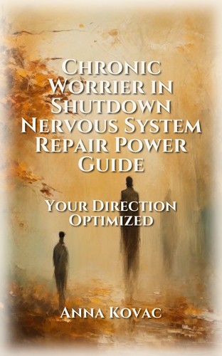 Chronic Worrier in Shutdown Nervous System Repair Power Guide