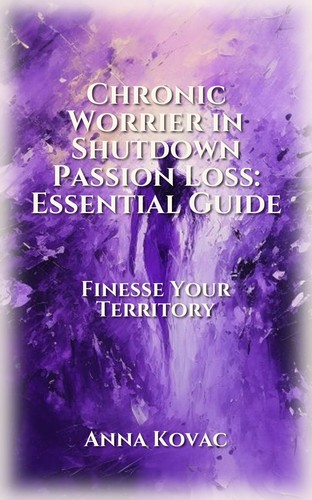 Chronic Worrier in Shutdown Passion Loss: Essential Guide