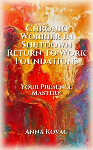 Chronic Worrier in Shutdown Return To Work Foundations