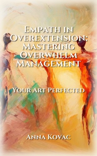 Empath in Overextension: Mastering Overwhelm Management