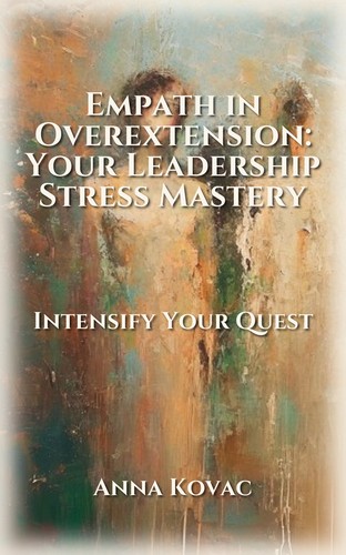 Empath in Overextension: Your Leadership Stress Mastery