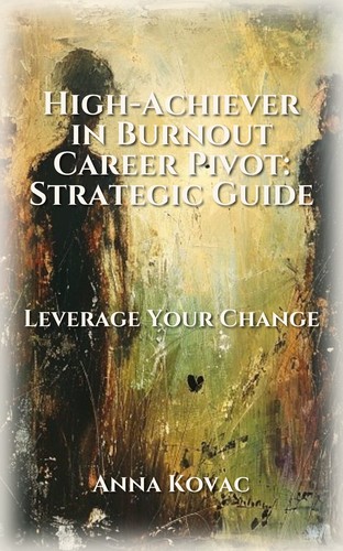 High-Achiever in Burnout Career Pivot: Strategic Guide