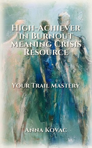 High-Achiever in Burnout Meaning Crisis Resource