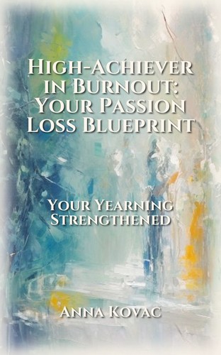 High-Achiever in Burnout: Your Passion Loss Blueprint