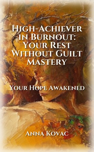 High-Achiever in Burnout: Your Rest Without Guilt Mastery