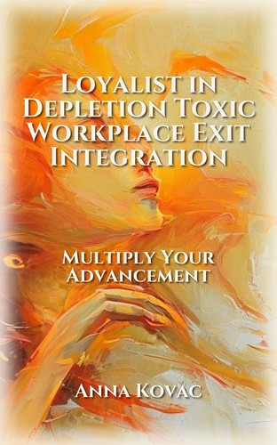 Loyalist in Depletion Toxic Workplace Exit Integration