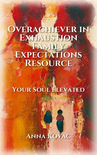 Overachiever in Exhaustion Family Expectations Resource