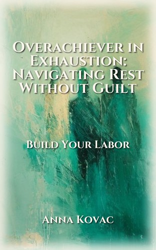 Overachiever in Exhaustion: Navigating Rest Without Guilt