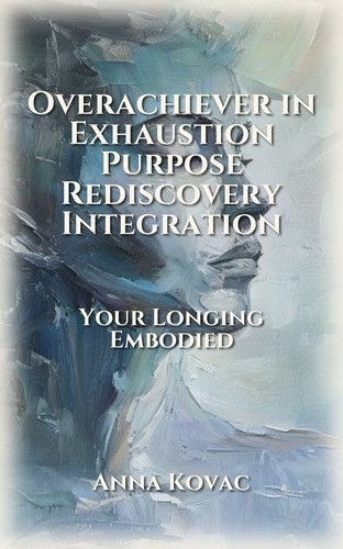 Overachiever in Exhaustion Purpose Rediscovery Integration