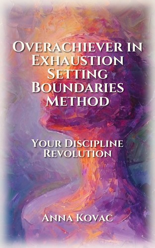 Overachiever in Exhaustion Setting Boundaries Method