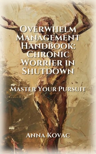 Overwhelm Management Handbook: Chronic Worrier in Shutdown