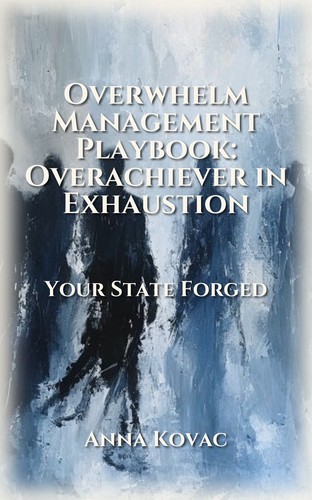 Overwhelm Management Playbook: Overachiever in Exhaustion