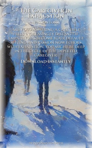 Passion Loss Handbook: Caregiver in Exhaustion: Leverage Your Quest preview 7