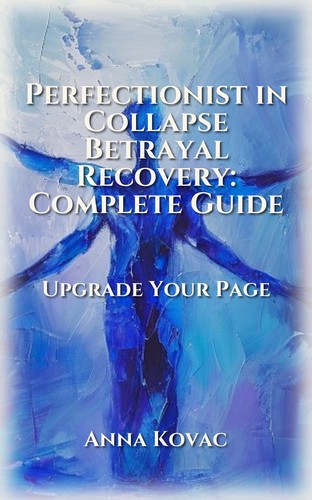 Perfectionist in Collapse Betrayal Recovery: Complete Guide