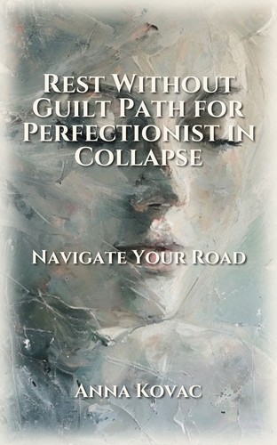 Rest Without Guilt Path for Perfectionist in Collapse