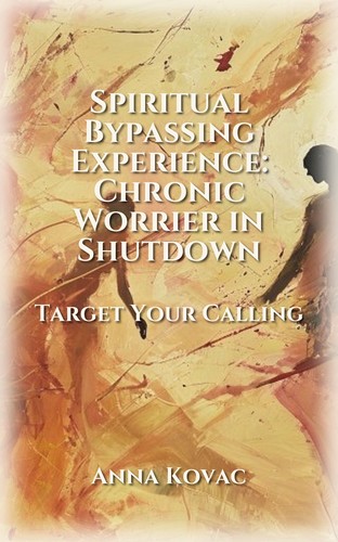 Spiritual Bypassing Experience: Chronic Worrier in Shutdown