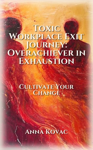 Toxic Workplace Exit Journey: Overachiever in Exhaustion
