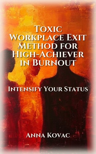 Toxic Workplace Exit Method for High-Achiever in Burnout