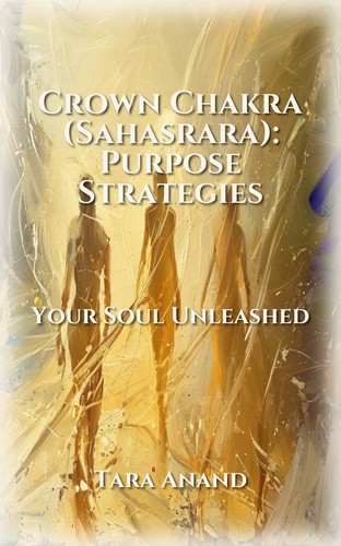 Crown Chakra (Sahasrara): Purpose Strategies