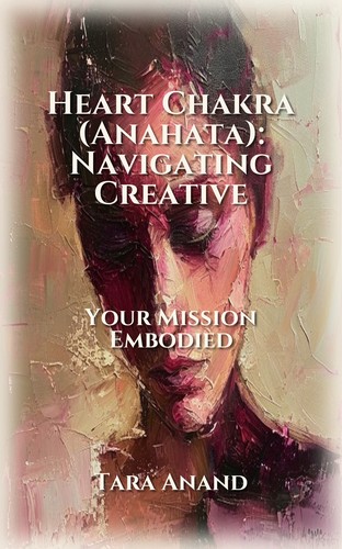 Heart Chakra (Anahata): Navigating Creative