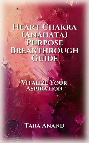 Heart Chakra (Anahata) Purpose Breakthrough Guide