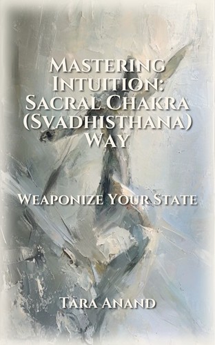 Mastering Intuition: Sacral Chakra (Svadhisthana) Way