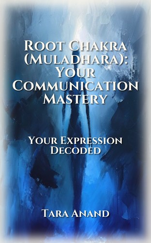 Root Chakra (Muladhara): Your Communication Mastery